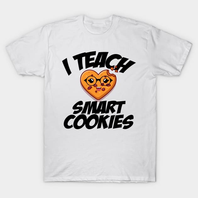 i teach smart cookies Funny School Teacher CUTE COOKIES T-Shirt by yalp.play